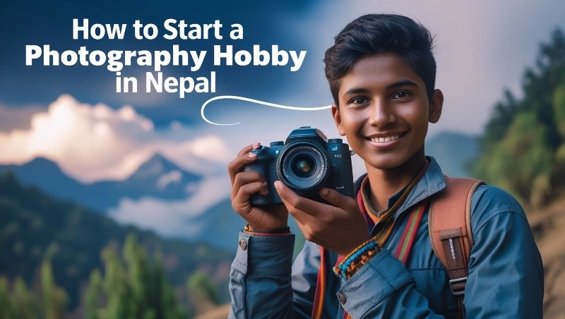 How to Start a Photography Hobby in Nepal